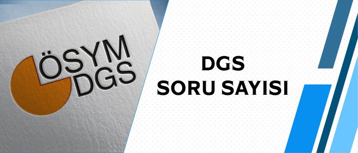 DGS Kaç Sorudan Oluşuyor? DGS Soru Sayısı